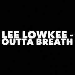 Lee Lowkee - Outta Breath