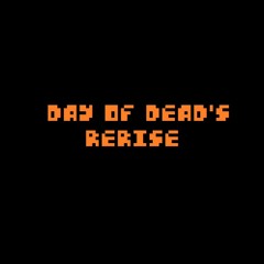 Day of Dead's Rerise