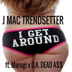 I Get Around '2015' ft. Marugi x DEAD A$$