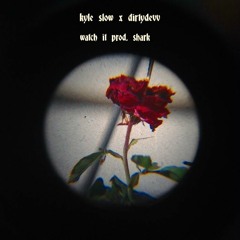 Kyle Slow x Dirtydevv - watch it (prod. shark)