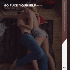 Two Feet - Go Fuck Yourself  (Fabercut Bootleg )