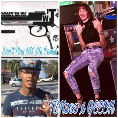 TSK333 X GEECH - DONT PLAY WIT ME REMIX
