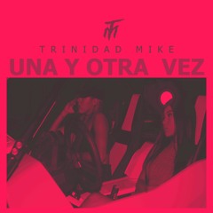 Una Y Otra Vez X Trinidad Mike Prod By G's On The Beat