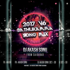 2K17_V6_BATHUKAMMA_SONG_MIX_BY_DJ_AKASH_SONU_FROM_SAIDABAD