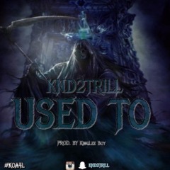 Knd2Trill - Used To (Prod. by KingLee Boy)