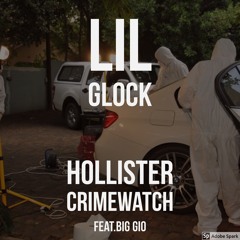 LIL GLOCK-HOLLISTER CRIMEWATCH  FT.BIG GIO