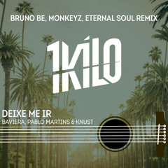 1Kilo - Deixe Me Ir (Bruno Be, Monkeyz, Eternal Soul Remix Oficial) Extended Mix [Free Download]