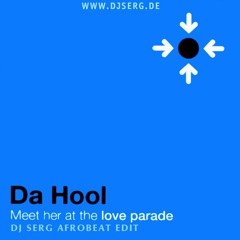 DA HOOL - MEET HER AT THE LOVE PARADE (DJ SERG AFROBEAT EDIT) BUY = DOWNLOAD