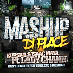 Kursiva & Isaac Maya Ft. Lady Chann - Mashup Di Place (Run Tingz Cru & Breakah Dirty Remix)