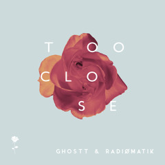 GHOSTT & RADIØMATIK - Too Close (Extended Mix)