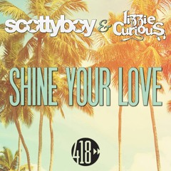 Scotty Boy & Lizzie Curious 'Shine Your Love' (Louis Lennon remix) 418 Music