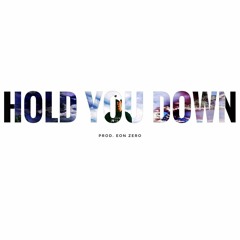 Hold You Down Prod. Eon Zero