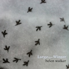 Largo from Winter - Helen Walker