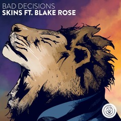 Bad Decisions - Skins ft. Blake Rose