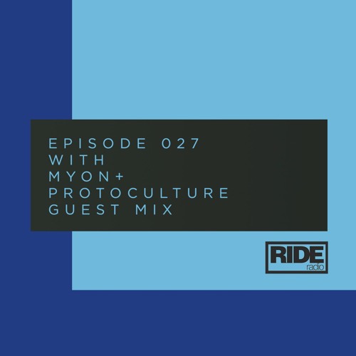 Ride Radio 027 With Myon + Protoculture Guest Mix