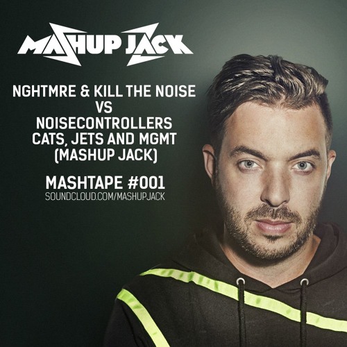 NGHTMRE & Kill The Noise vs Noisecontrollers & Wildstylez - Cats Jets And MGMT (Mashup Jack)