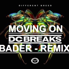 DC BREAKS - MOVING ON (BADER REMIX)(FREE DOWNLOAD)