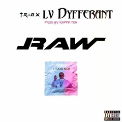 RAW Ft. T.R.I.G x lv Dyfferant