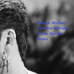 George Michael - Careless Whisper Anton Salnikov Remix