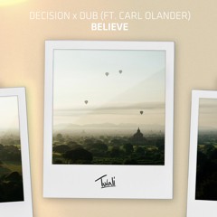 Decision X Dub - Believe (ft. Carl Olander)