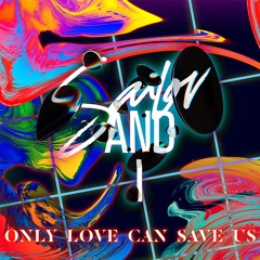 Sailor & I - Only Love Can Save Us