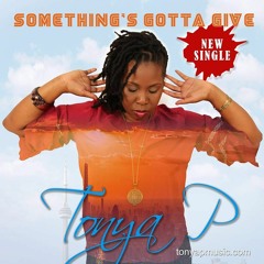 Tonya P - Something's Gotta Give