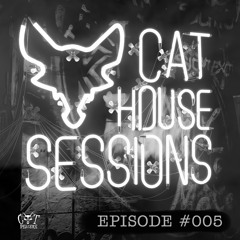Cat House Sessions #005 by Cat Dealers