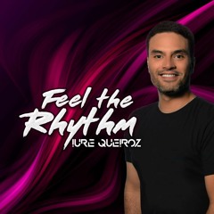 Dj Iure Queiroz - Feel The Rhythm Podcast (Free Download)