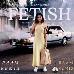 Fetish-Selena Gomez ft. Gucci Mane[RAAM REMIX]