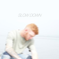 Slow Down