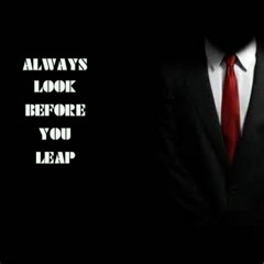LOOK BEFORE YOU LEAP