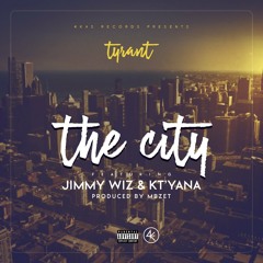 Tyrant - The City Ft. Jimmy Wiz & KT'yana [Prod By MBzet]