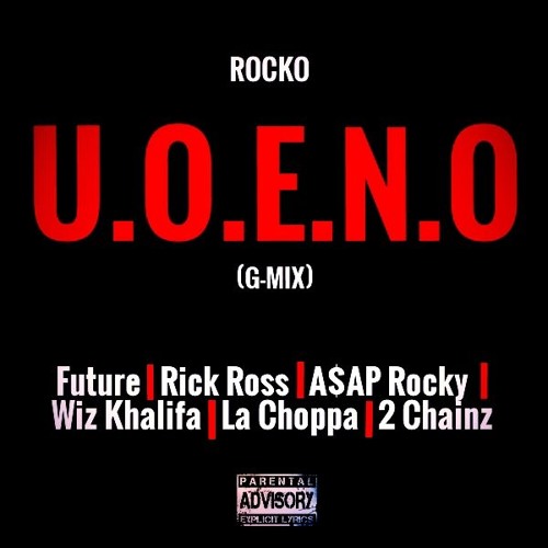 Stream U.O.E.N.O. - Rocko, Future, Wiz Khalifa, A$AP Rocky