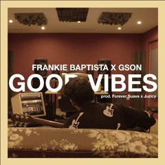 FRANKIE X GSON - GOOD VIBES (prod. SuaveYouKnow x Juzicy)
