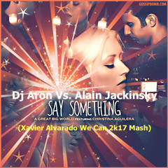 Dj Aron Vs. Alain Jackinsky Feat. A Great Big World - Say Something (Xavier Alvarado We Can 2K17)