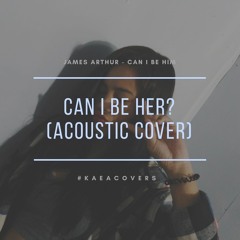 Can I Be Her (Can I Be Him by James Arthur) cover | Kristal Alley