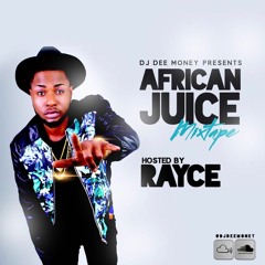 DJ DEE MONEY PRESENTS AFRICAN JUICE HOSTED BY RAYCE