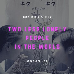 Two Less Lonely People in the World (Rome x Tala)