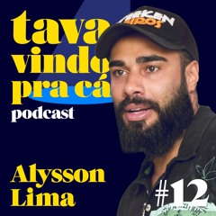 #12 Alysson Lima - Tava Vindo Pra Cá