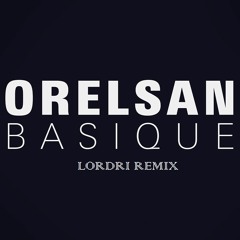 Orelsan - Basique (Lordri Remix)