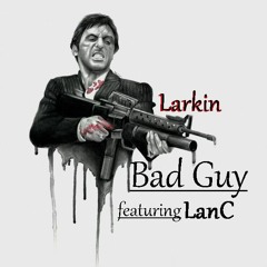 Bad Guy feat: LanC  [Larkin Hip-Hop Mix]