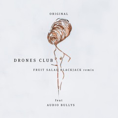 Original Ft Audio Bullys (Drones Club Fruit Salad Blackjack Remix)