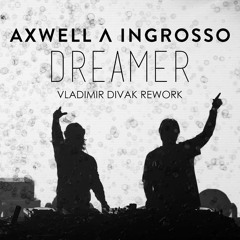 Axwell Λ Ingrosso - Dreamer (Vladimir Divak Rework)