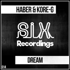 Haber & Kore-G - Dream (Original Mix) [Six Recordings] OUT NOW!!!