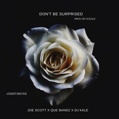 Don't Be Surprised- Joe Scott x Que Bandz x Dj Kale Prod. By Dj Kale