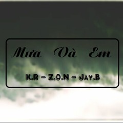 [D6B] Mưa Và Em - K.R x Z.O.N x Jay.B