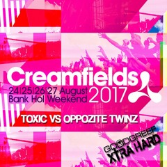 Toxic vs Oppozite Twinz - Creamfields 2017 Goodgreef Xtra Hard Arena