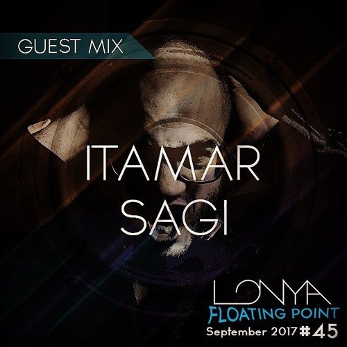 Itamar Sagi Guest Mix - Lonya Floating Point, Episode 45, September 2017