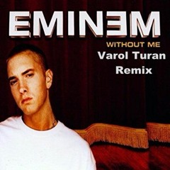 Eminem - Without Me (Varol Turan Remix)FREE DOWNLOAD = BUY