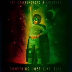 Something Just Like This [Chainsmokers/Coldplay Cover]